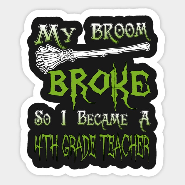 My Broom Broke So I Became A 4th Grade Teacher Sticker by jeaniecheryll